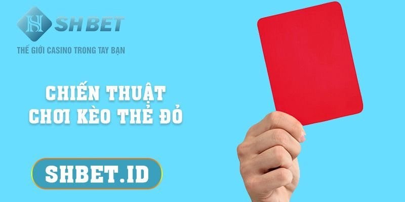 3 + chiến thuật chơi kèo thẻ đỏ vô cùng hiệu quả hiện nay 3 SHBET_3 + chiến thuật chơi kèo thẻ đỏ vô cùng hiệu quả hiện nay