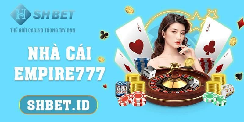 Nhà cái Empire777 - Top 3 tựa game hấp dẫn dành cho tân thủ 9 SHBET_Nhà cái Empire777 - Top 3 tựa game hấp dẫn dành cho tân thủ